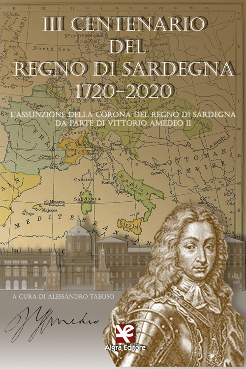 3° centenario del Regno di Sardegna 1720-2020. L’assunzione della Corona del Regno di Sardegna da parte di Vittorio Amedeo II