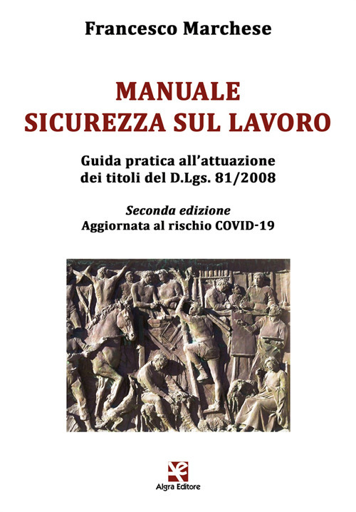 Manuale sicurezza sul lavoro. Guida pratica all’attuazione dei titoli del D.Lgs. 81/2008. Aggiornata al rischio COVID-19