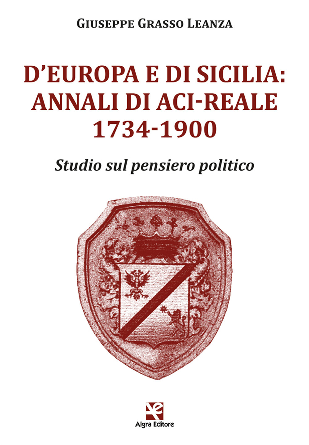 D’Europa e di Sicilia: Annali di Aci-Reale 1734-1900. Studio sul pensiero politico