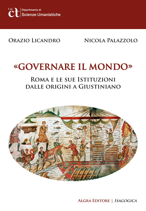 Governare il mondo. Roma e le sue istituzioni dalle origini a Giustiniano
