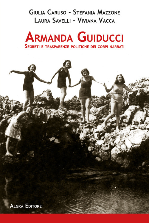 Armanda Guiducci. Segreti e trasparenze politiche dei corpi narrati