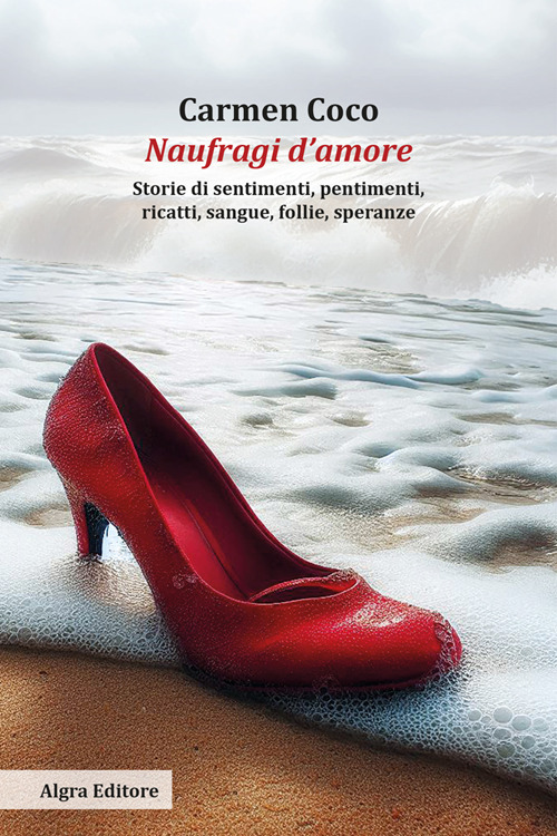 Naufragi d'amore. Storie di sentimenti, pentimenti, ricatti, sangue, follie, speranze