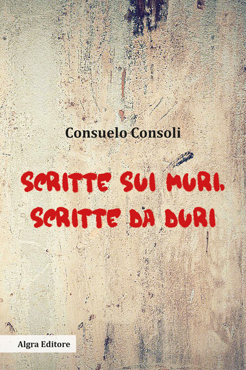 Scritte sui muri, scritte da duri