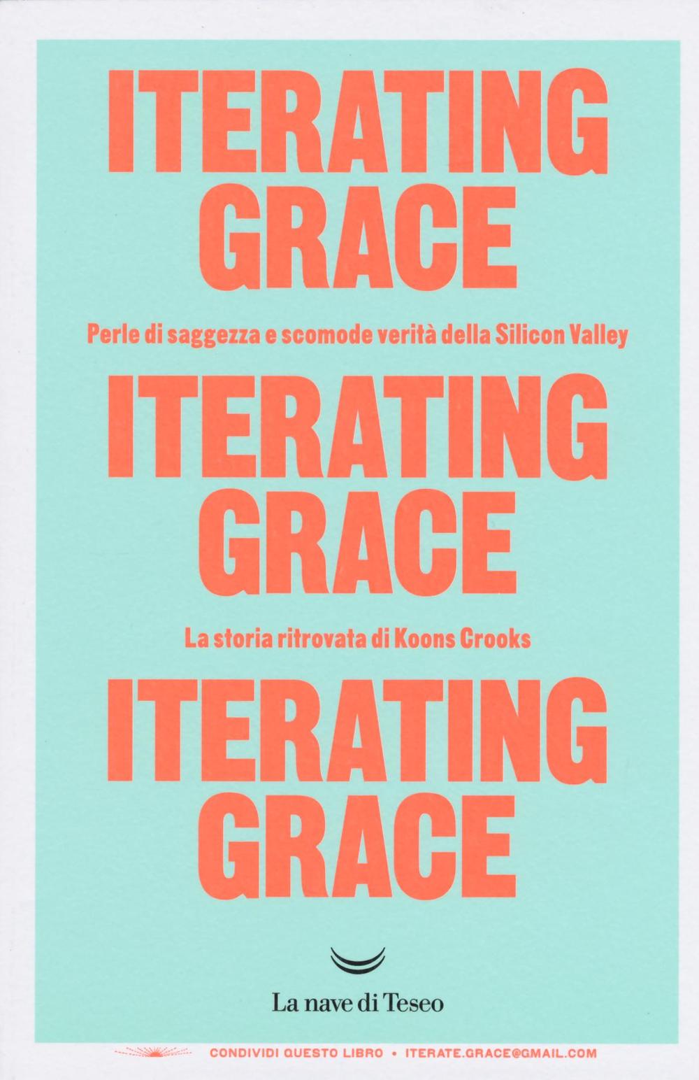 Iterating Grace. Perle di saggezza e scomode verità della Silicon Valley. La storia ritrovata di Koons Crooks