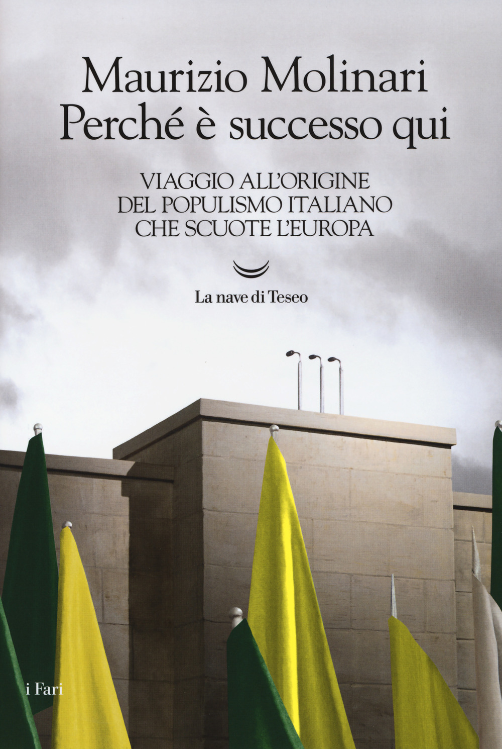 Perché è successo qui. Viaggio all’origine del populismo italiano che scuote l’Europa