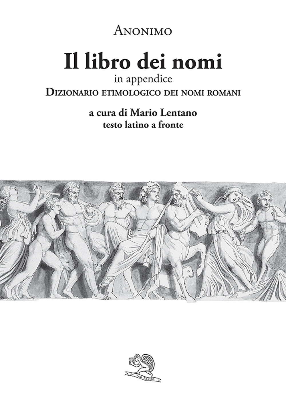 Il libro dei nomi. In appendice: Dizionario etimologico dei nomi romani. Testo latino a fronte
