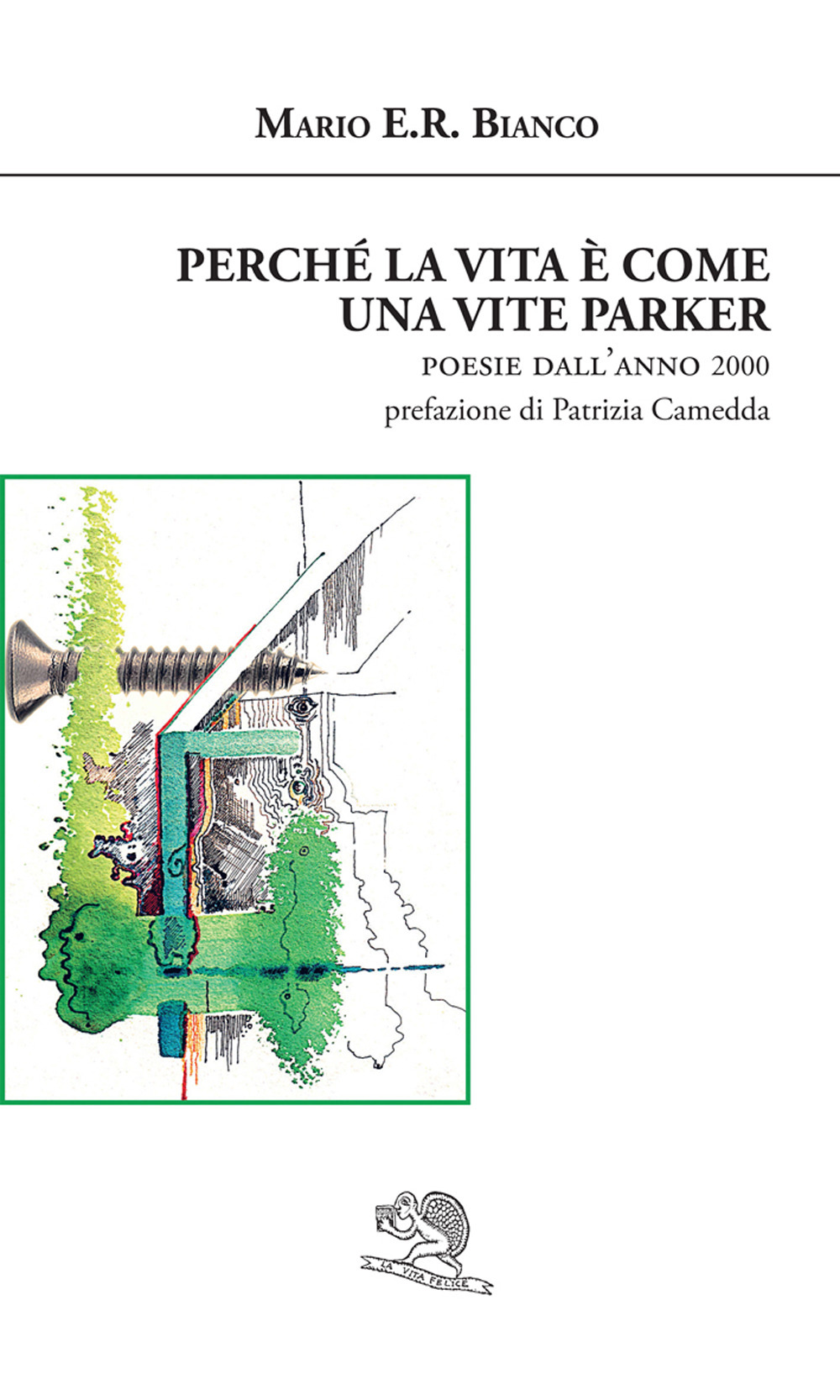 Perché la vita è come una vite Parker. Poesie dall'anno 2000