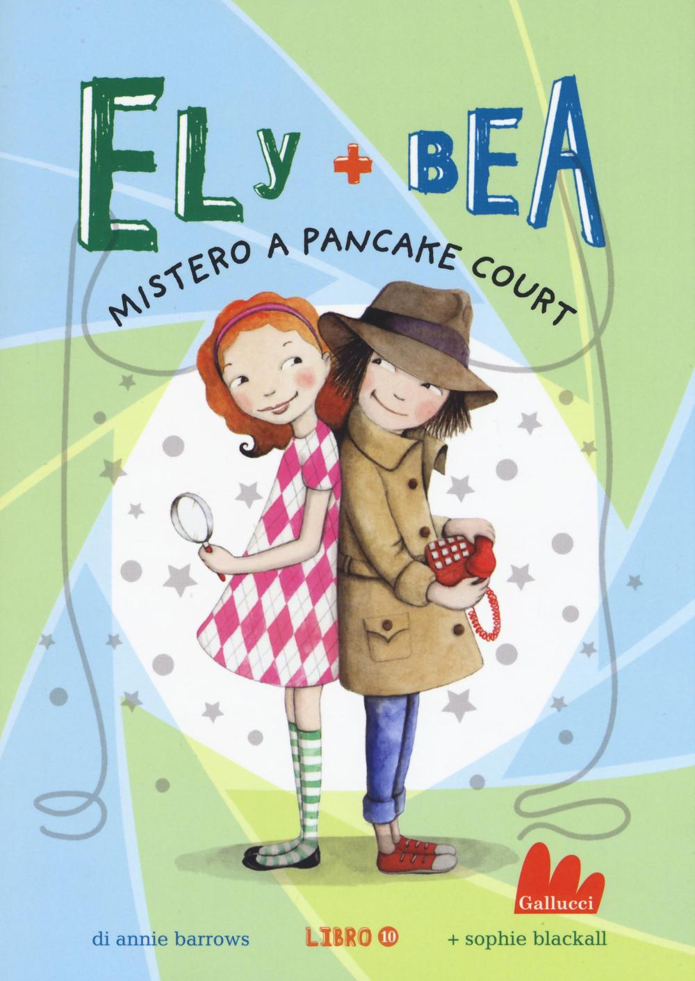 Mistero a Pancake Court. Ely + Bea. Vol. 10