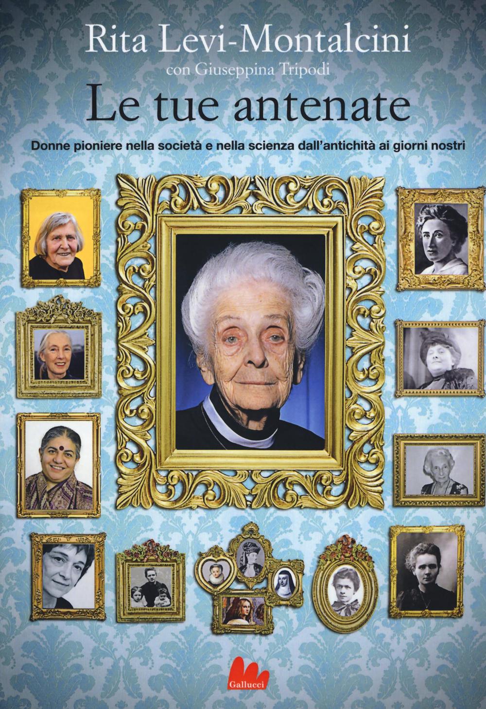 Le tue antenate. Donne pioniere nella società e nella scienza dall'antichità ai giorni nostri