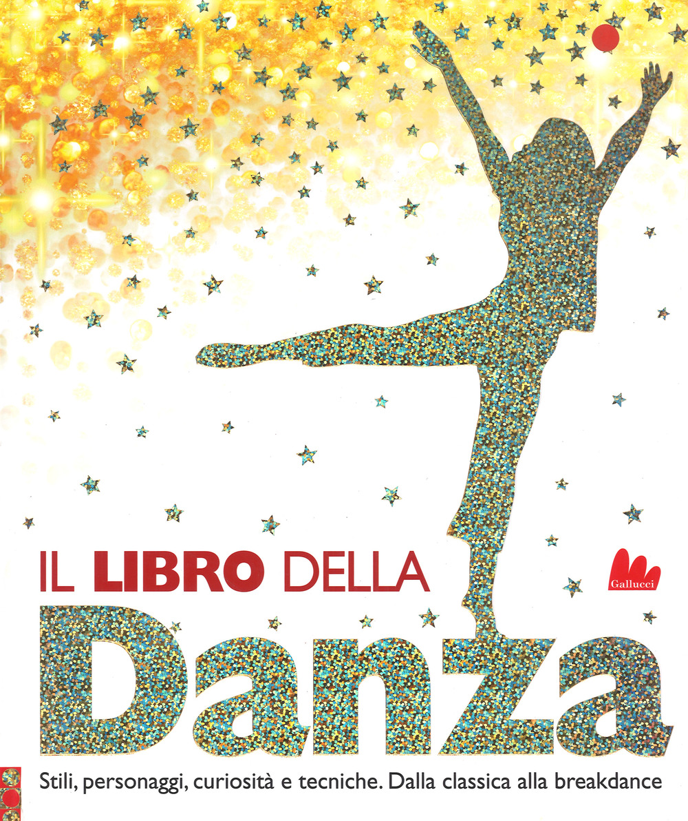 Il libro della danza. Stili, personaggi, curiosità e tecniche. Dalla classica alla breakdance