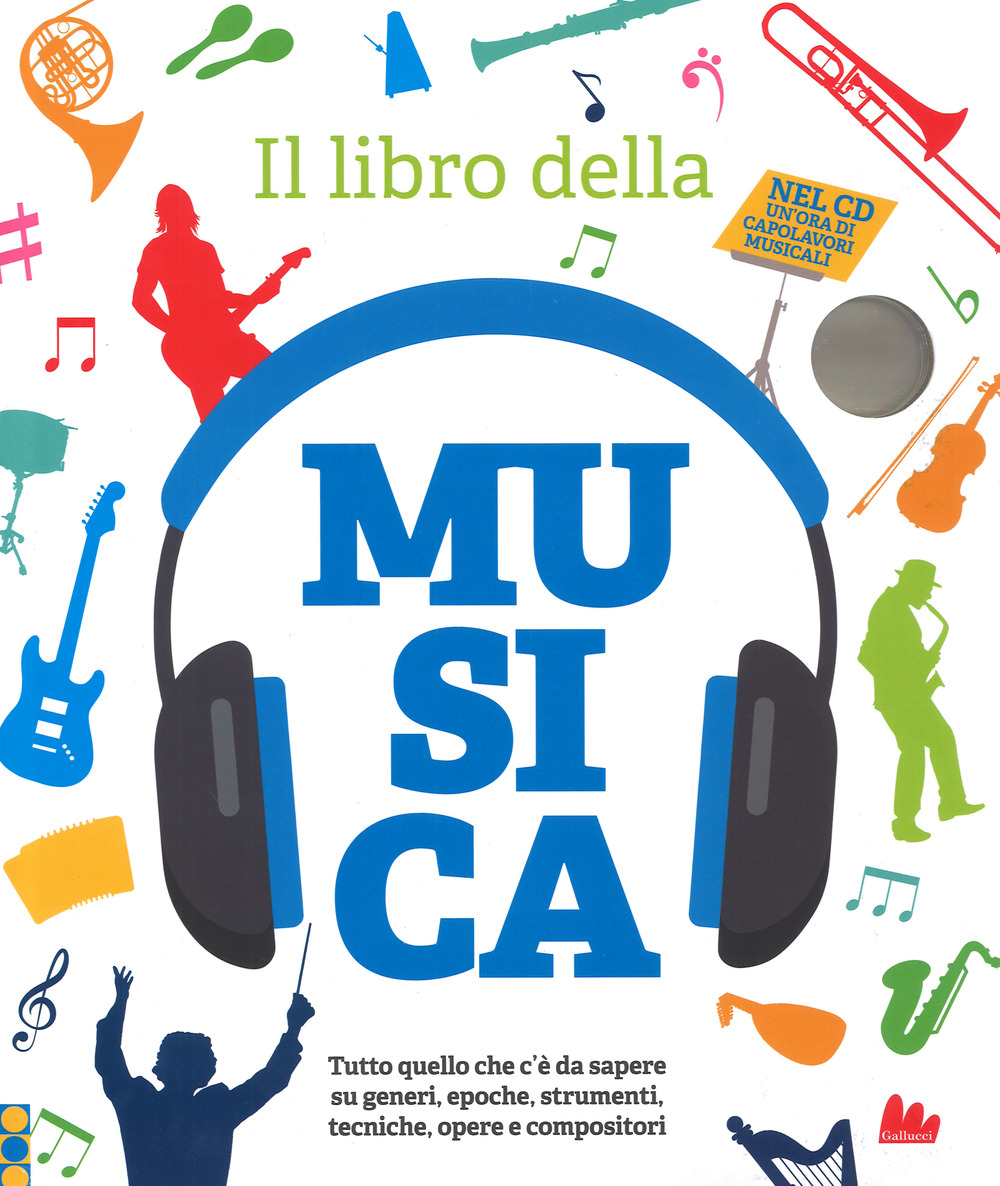 Il libro della musica. Tutto quello che c'è da sapere su generi, epoche, strumenti, tecniche, opere e compositori