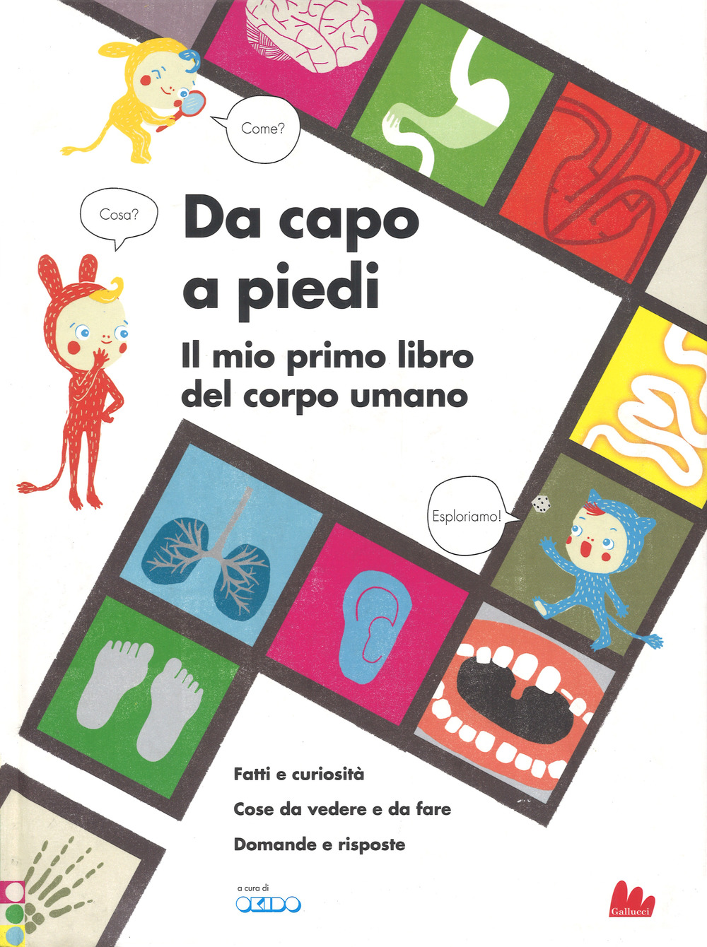 Da capo a piedi. Il mio primo libro del corpo umano. Fatti e curiosità. Cose da vedere e da fare. Domande e risposte