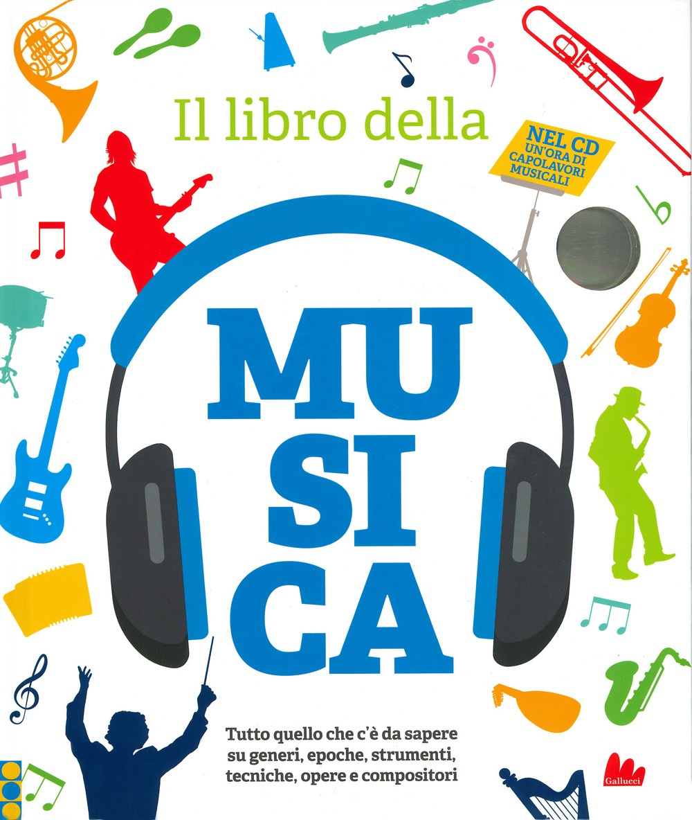 Il libro della musica. Tutto quello che c'è da sapere su generi, epoche, strumenti, tecniche, opere e compositori