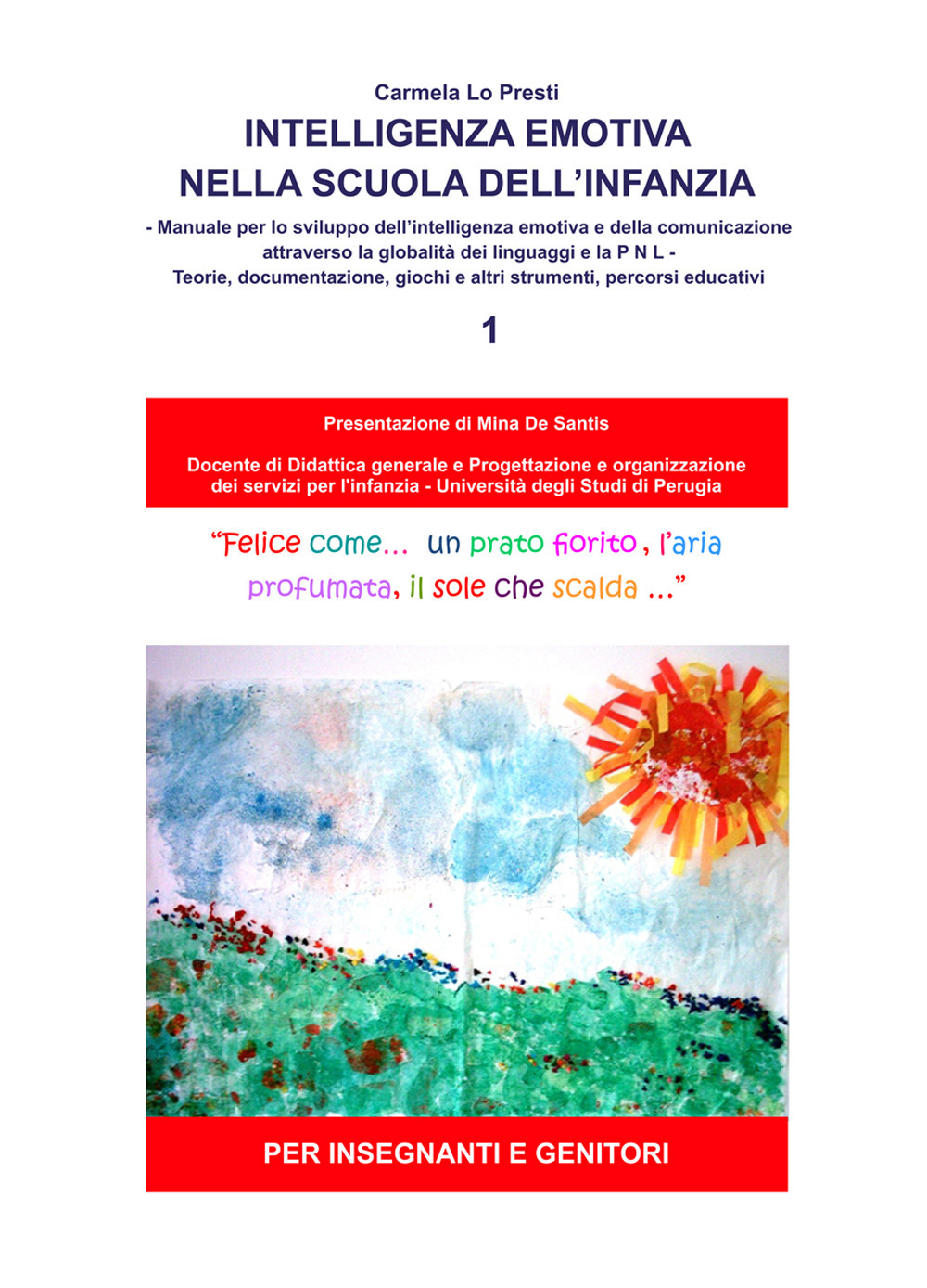Intelligenza emotiva nella scuola dell’infanzia. Manuale per lo sviluppo dell’intelligenza emotiva e della comunicazione attraverso la globalità dei linguaggi e la PNL. Teorie, documentazione, giochi e altri strumenti, percorsi educativi. Per insegnanti e genitori. Vol. 1