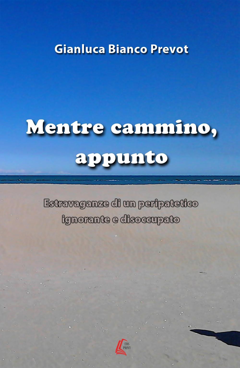 Mentre cammino, appunto. Estravaganze di un peripatetico ignorante e disoccupato