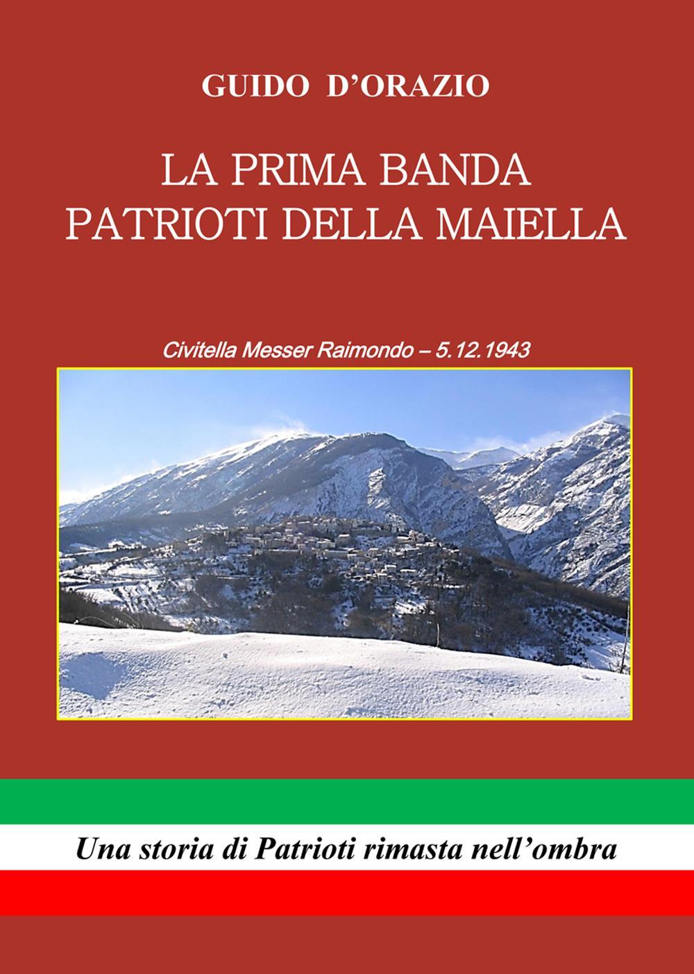 La prima banda patrioti della Maiella. Civitella Messer Raimondo 5.12.1943
