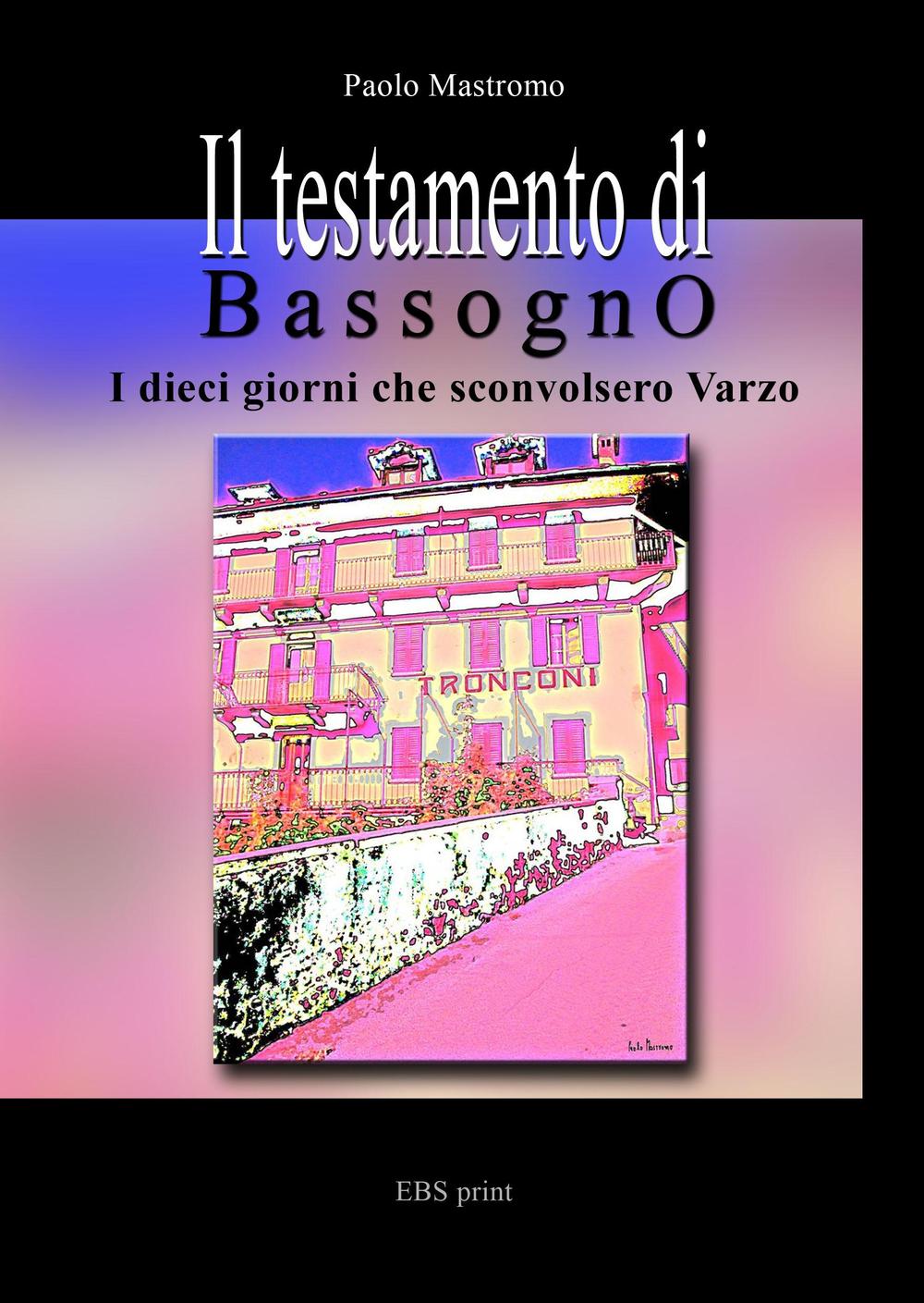 Il testamento di Bassogno. I dieci giorni che sconvolsero Varzo