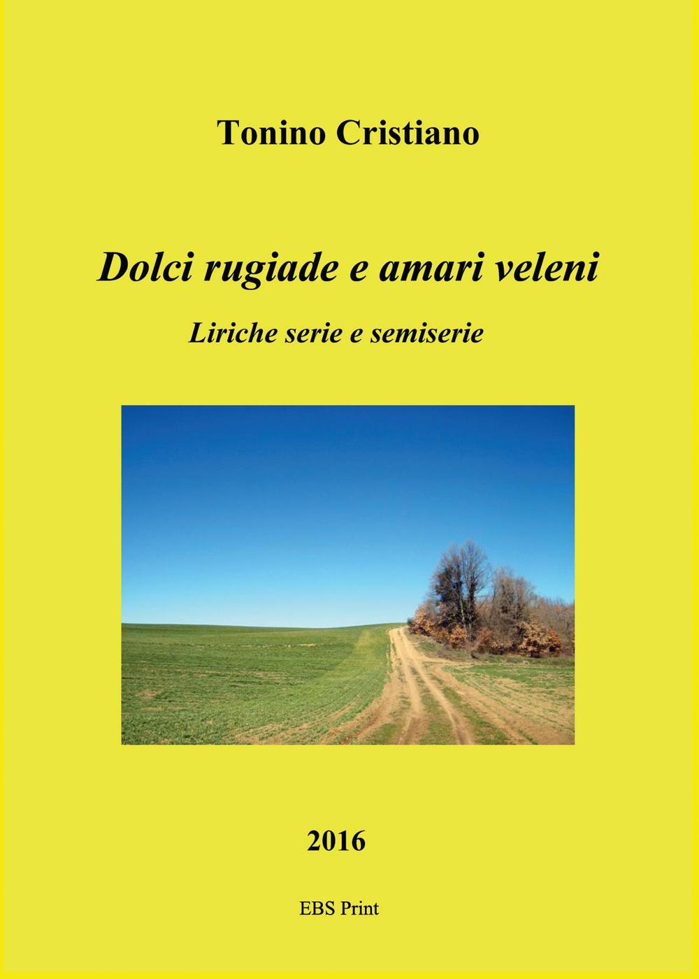 Dolci rugiade e amari veleni. Liriche serie e semiserie