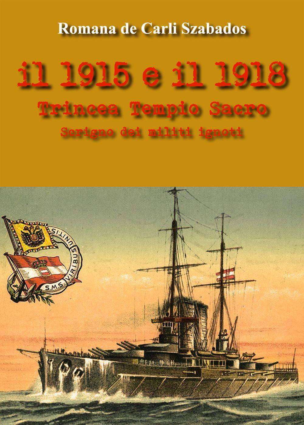 Il 1915 e il 1918. Trincea Tempio Sacro scrigno dei militi ignoti