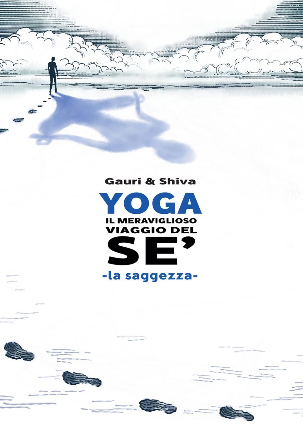Yoga il meraviglioso mondo del sé. La saggezza