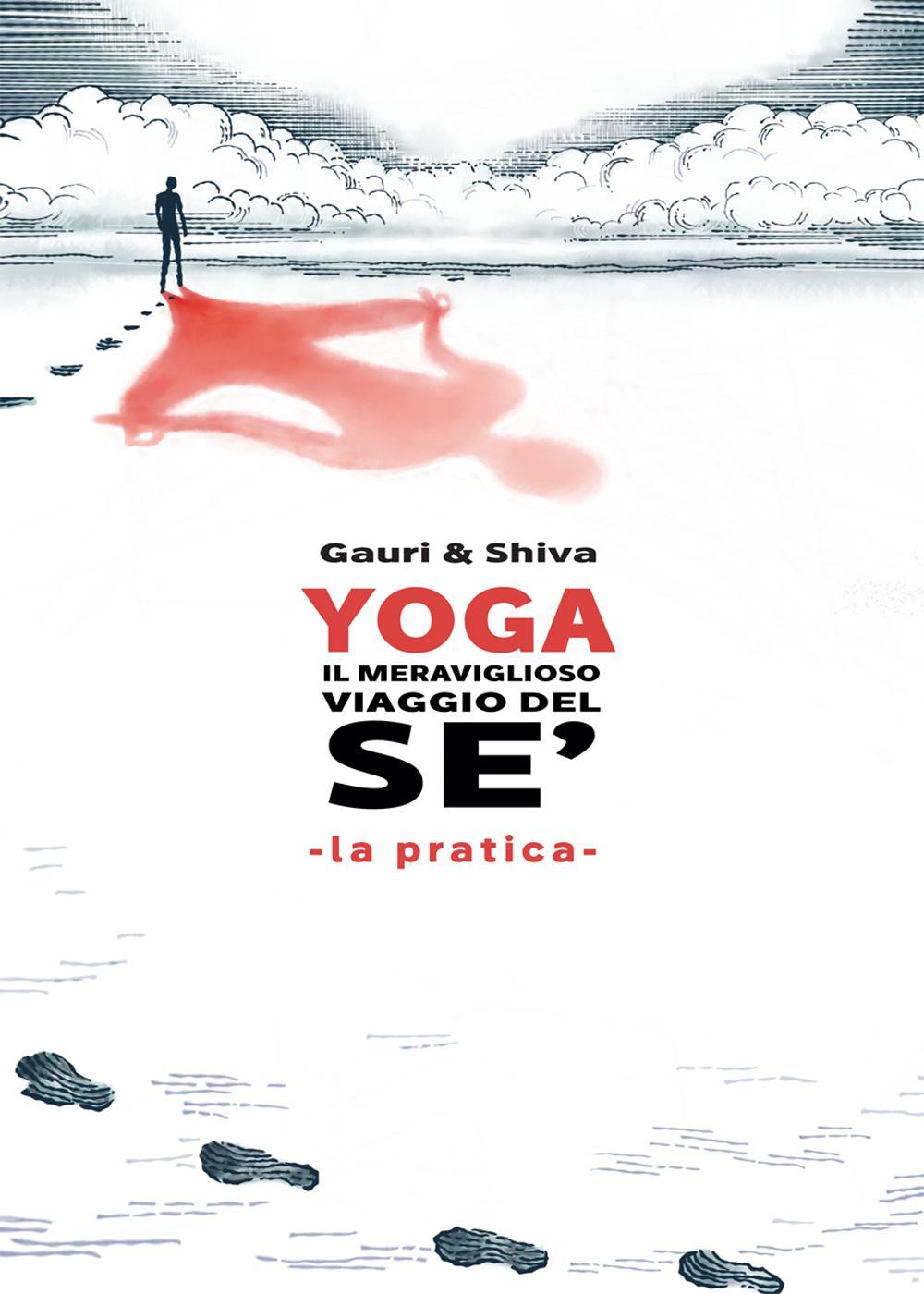 Yoga il meraviglioso mondo del sé. La pratica