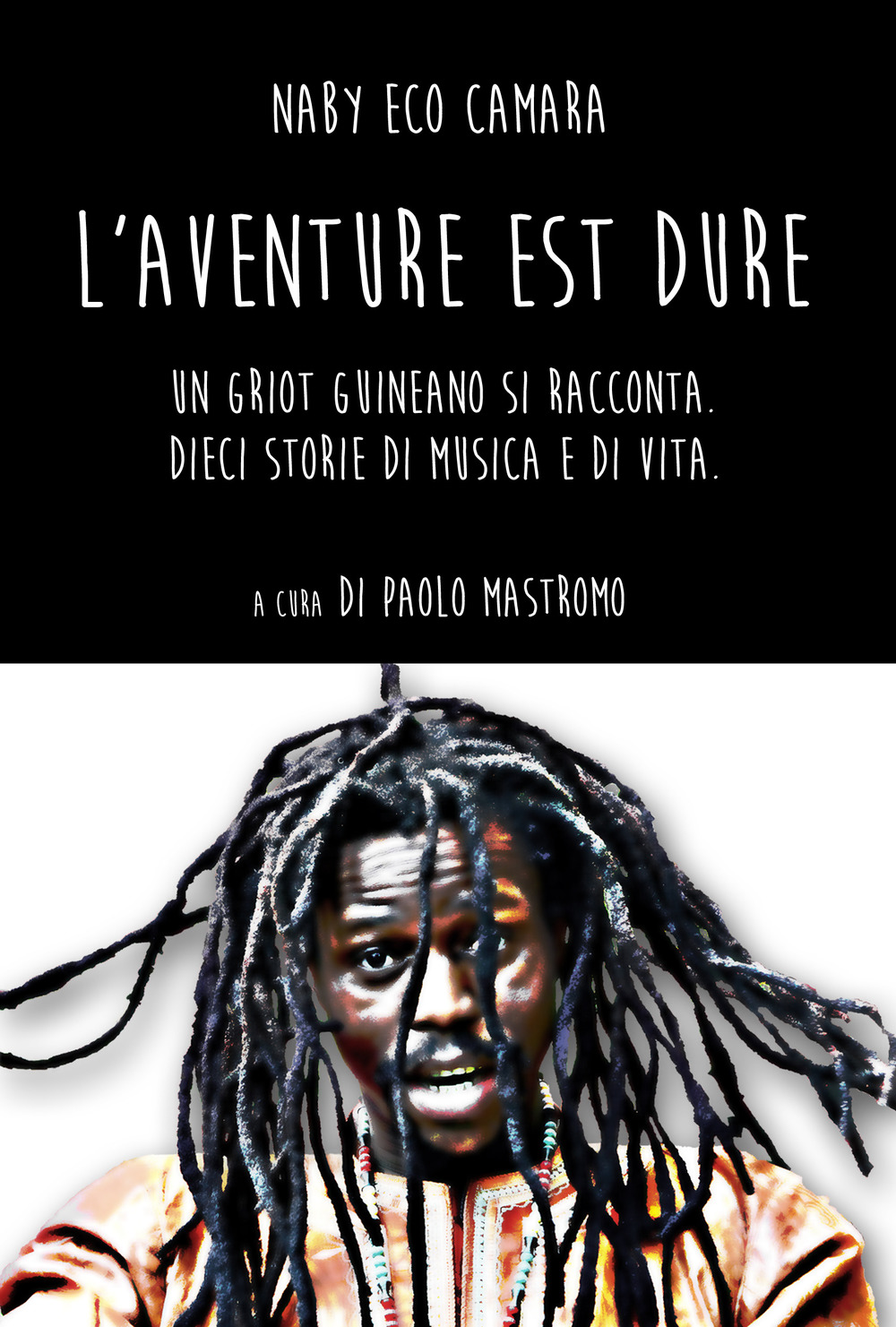 L'aventure est dure. Un Griot guineano si racconta. Dieci storie di musica e di vita