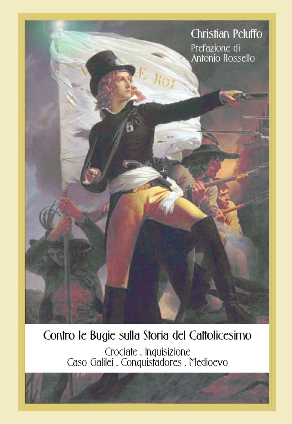 Contro le bugie sulla storia del cattolicesimo. Crociate. Inquisizione. Caso Galilei. Conquistadores. Medioevo