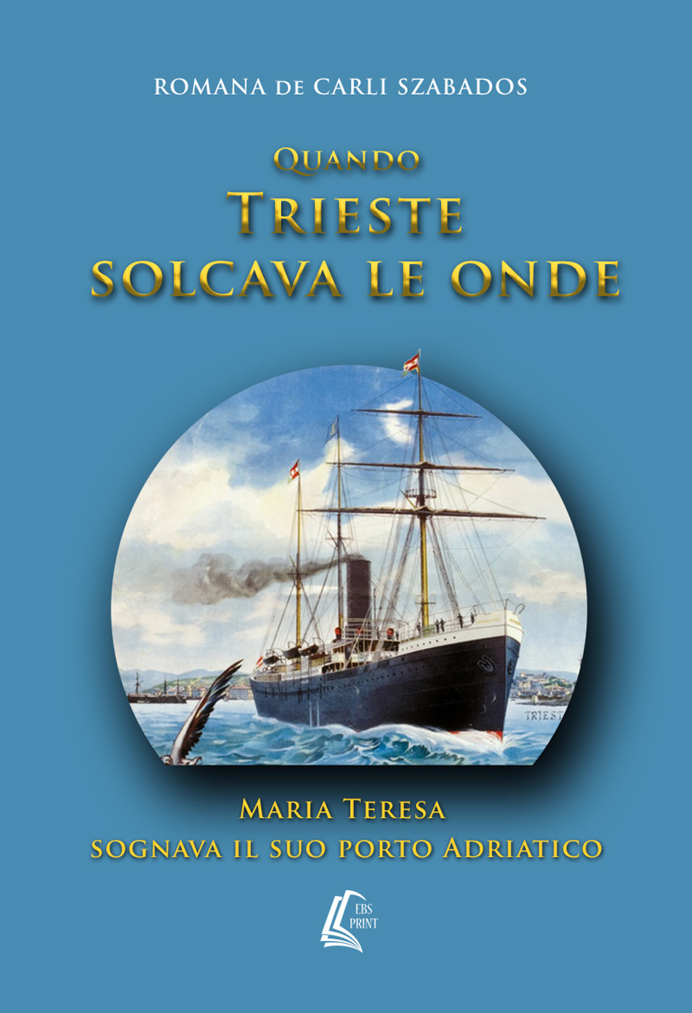 Quando Trieste solcava le onde Maria Teresa sognava il suo porto Adriatico