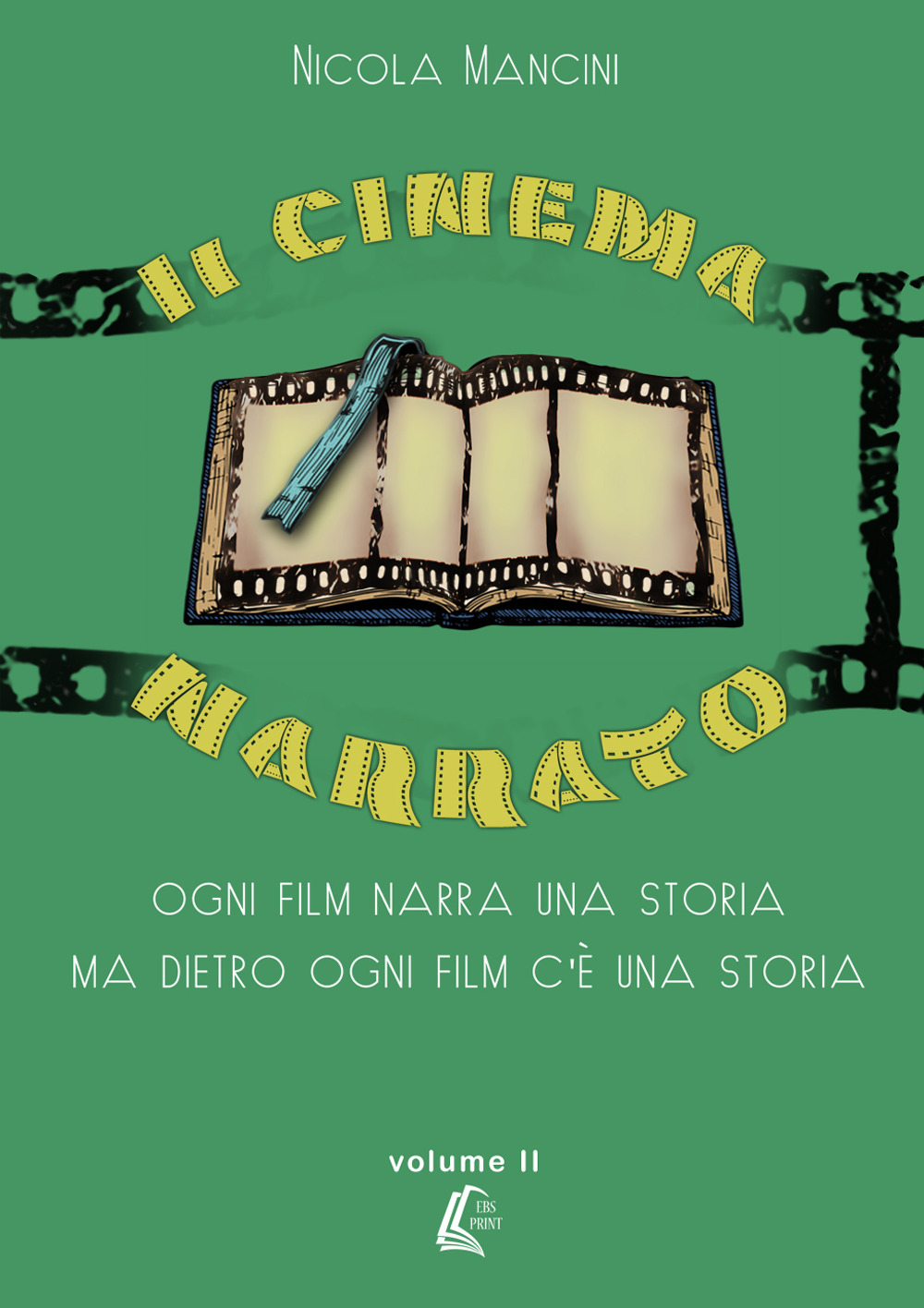 Il cinema narrato. Ogni film narra una storia ma dietro ogni film c'è una storia. Vol. 2