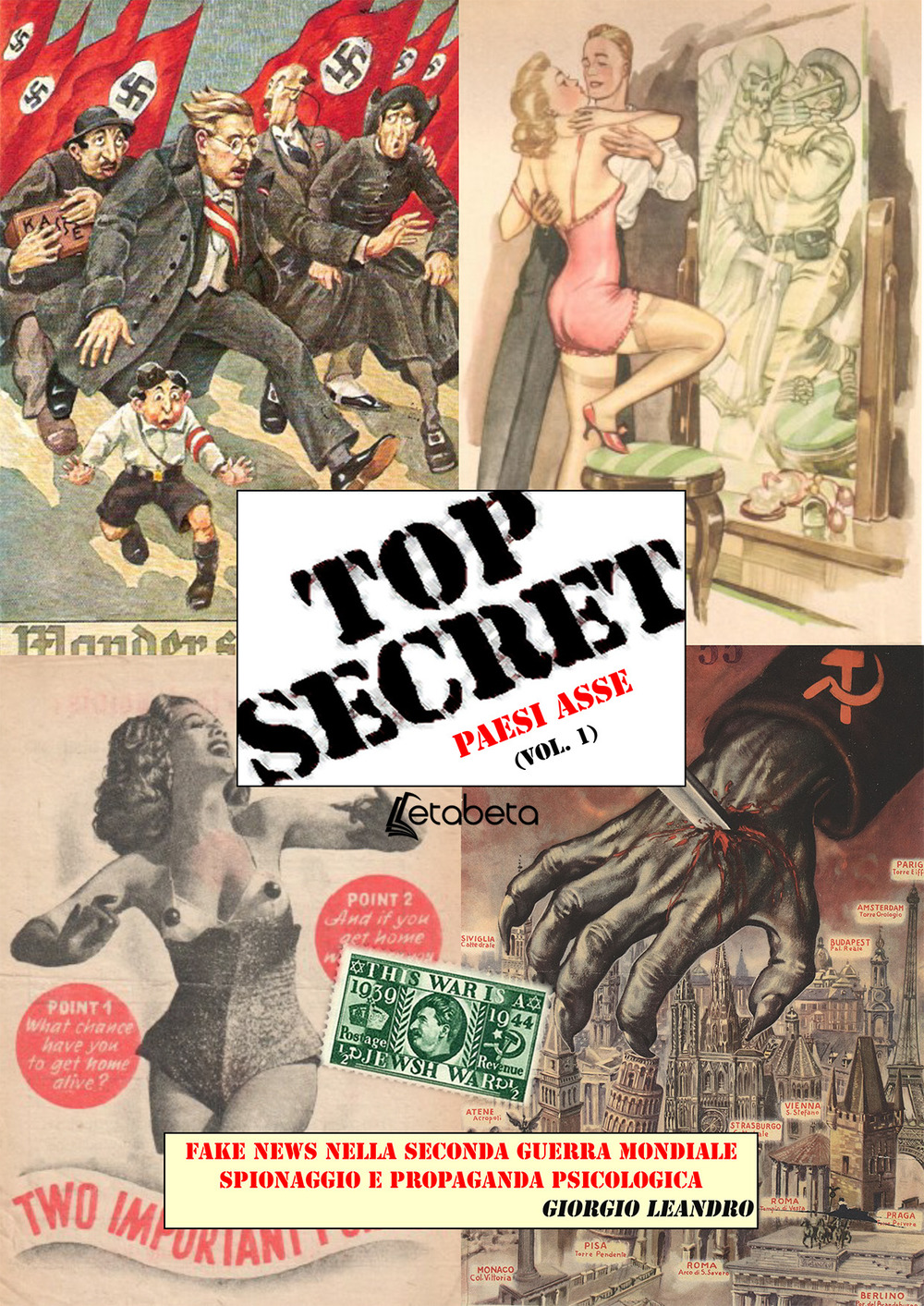 Top secret. Fake news nella seconda guerra mondiale, spionaggio e propaganda psicologica. Vol. 1: Paesi Asse