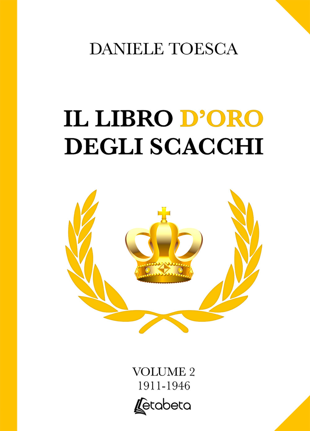 Il libro d’oro degli scacchi. Vol. 2: 1911-1946