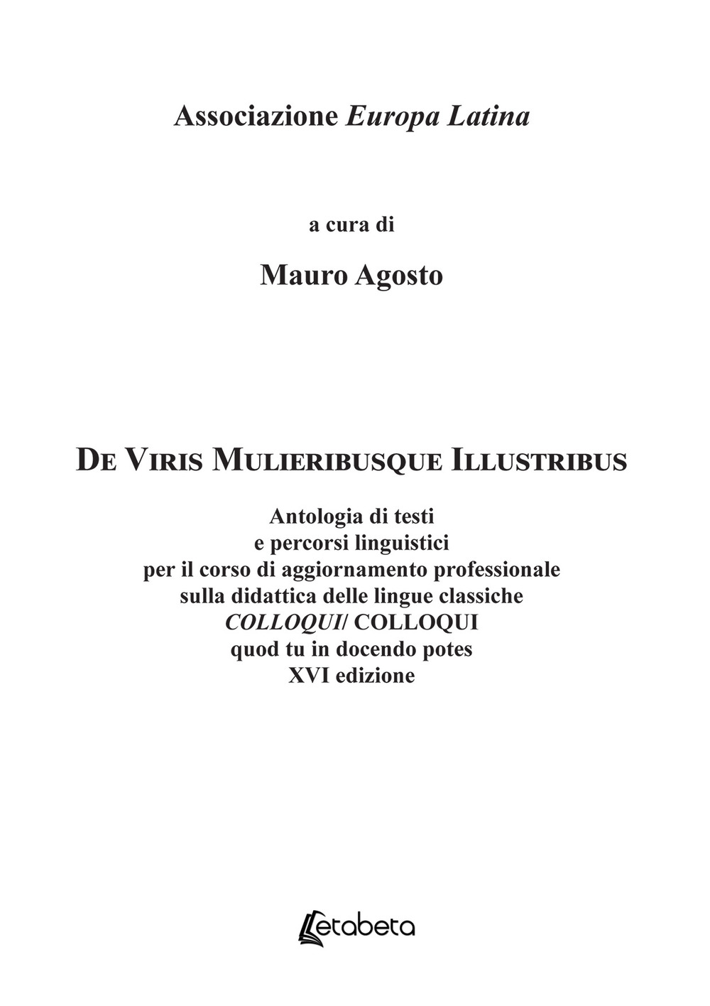 De Viris Mulieribusque Illustribus. Antologia di testi e percorsi linguistici per il corso di aggiornamento professionale sulla didattica delle lingue classiche Colloqui/Colloqui quod tu in docendo potes