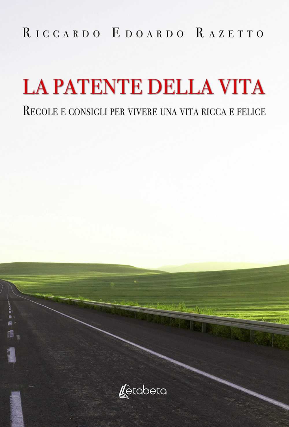 La patente della vita. Regole e consigli per vivere una vita ricca e felice