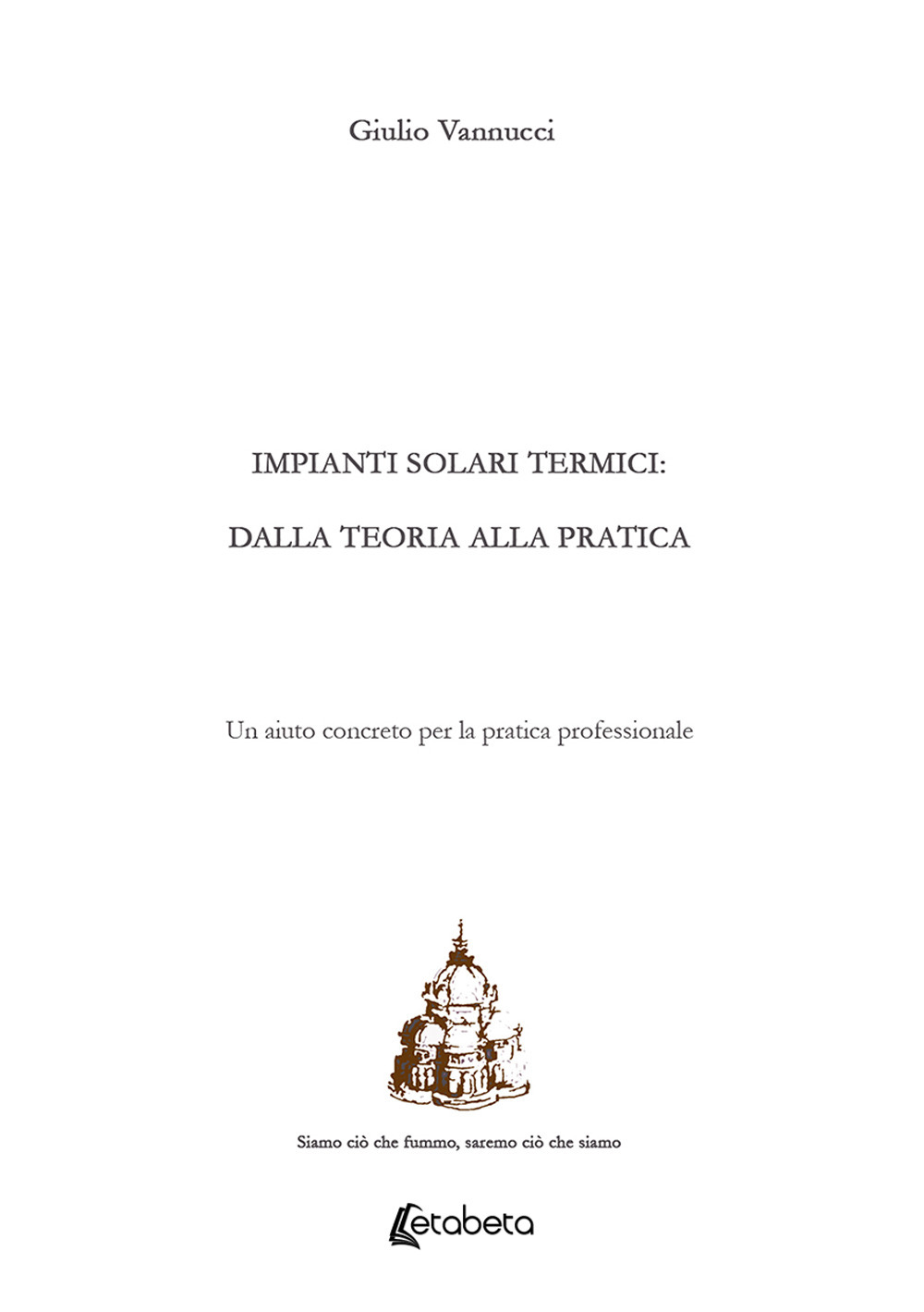 Impianti solari termici: dalla teoria alla pratica. Un aiuto concreto per la pratica professionale