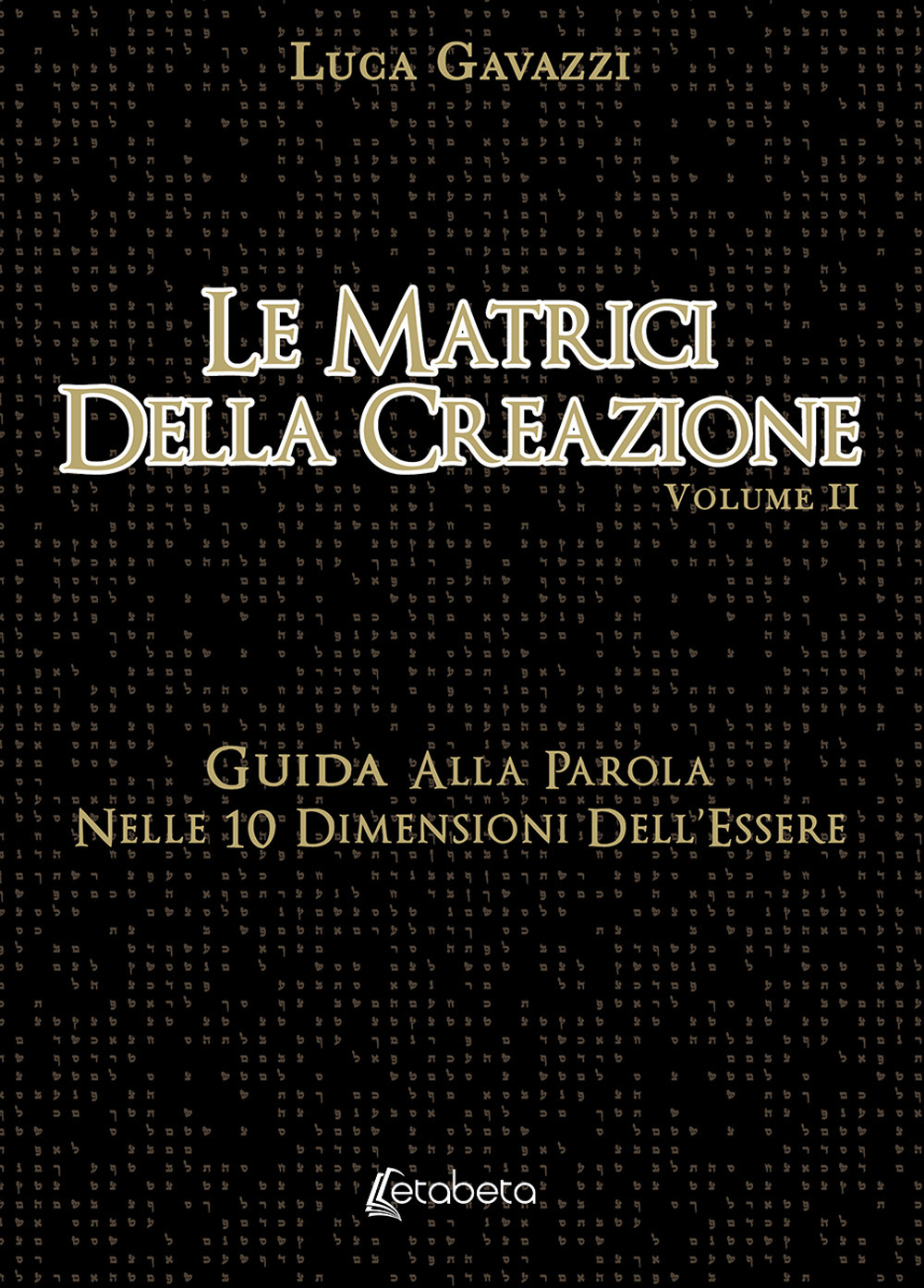 Le matrici della creazione. Vol. 2: Guida alla parola nelle 10 dimensioni dell’essere