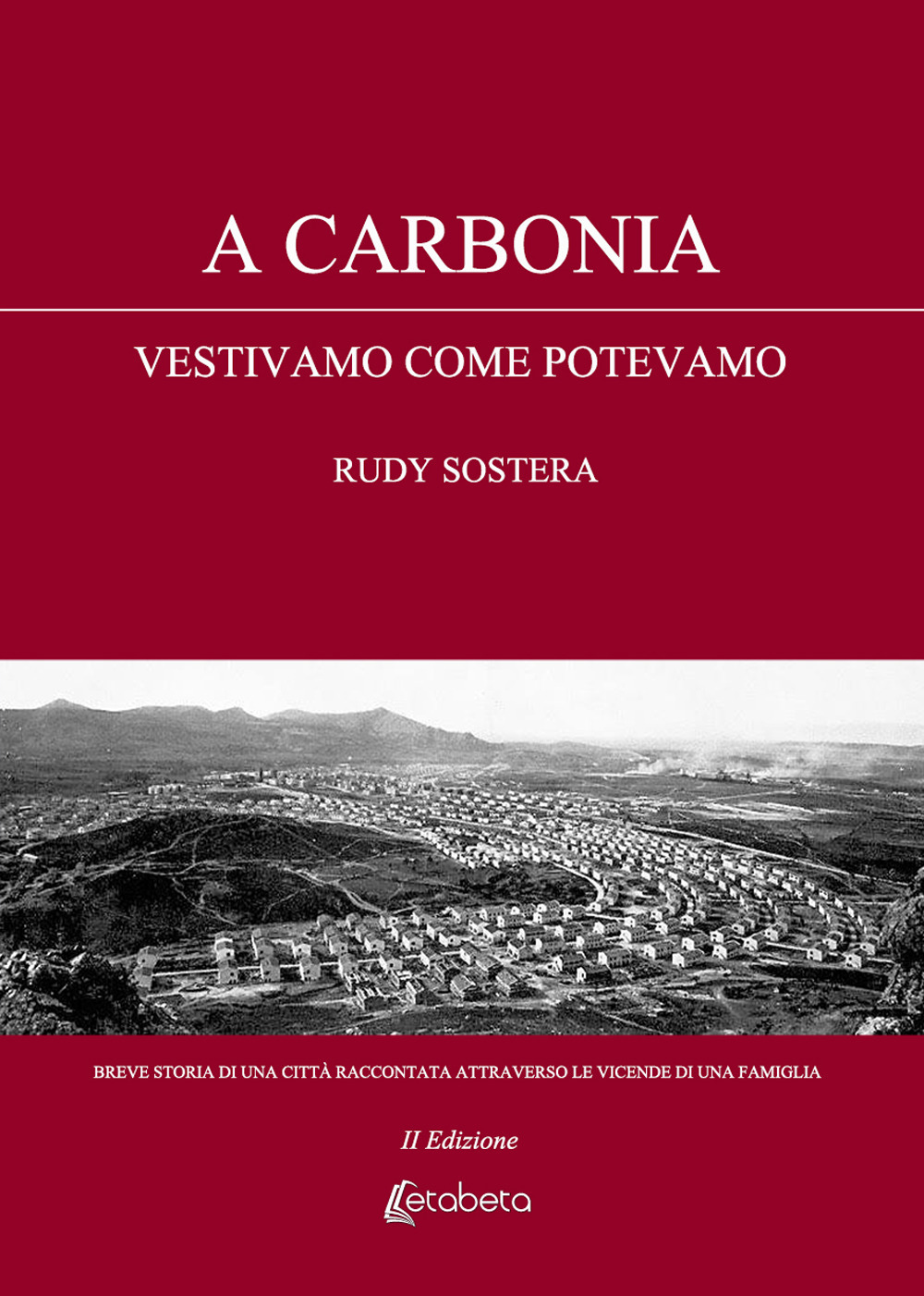 A Carbonia vestivamo come potevamo. Breve storia di una città raccontata attraverso le vicende di una famiglia