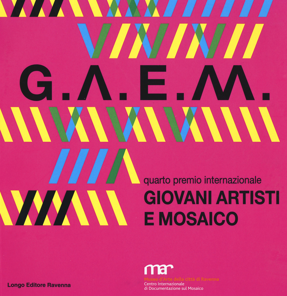 GAEM 2017. Giovani artisti e mosaico quarto premio internazionale. Catalogo della mostra (Ravenna, 7 ottobre-26 novembre 2017)