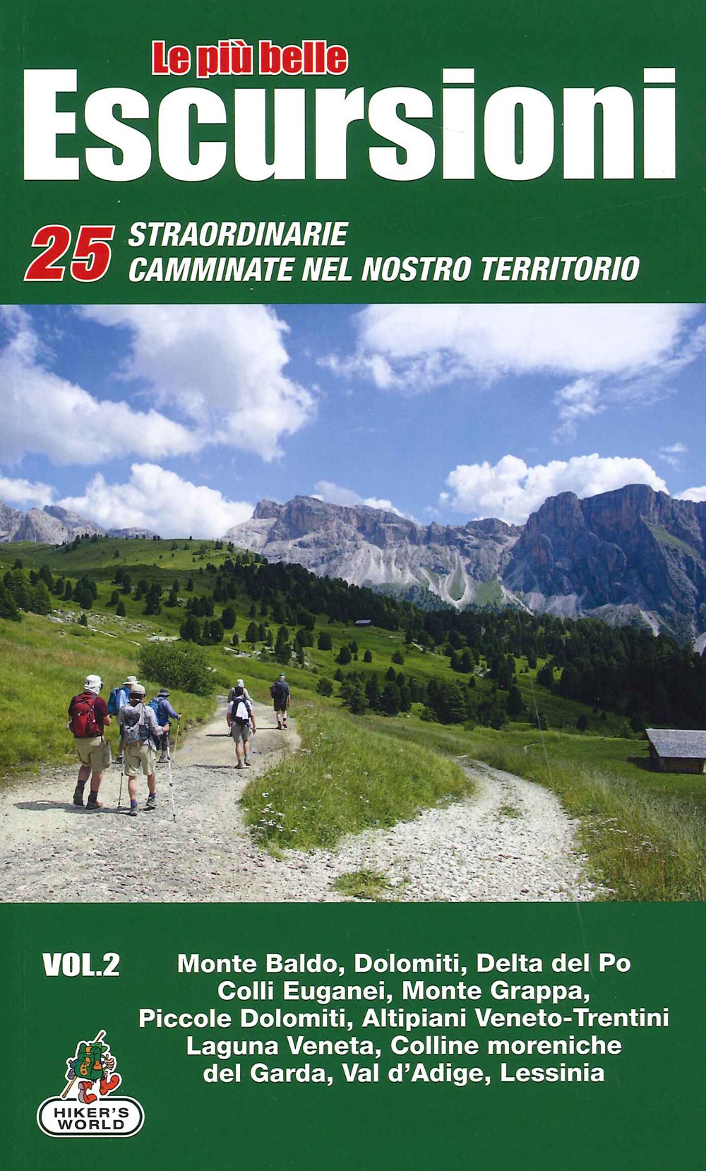 Le più belle escursioni. 25 straordinarie camminate nel nostro territorio. Vol. 2: Monte Baldo, Dolomiti, Delta del Po, Colli Euganei, Monte Grappa, Piccole Dolomiti, Altipiani Veneto-Trentini, Laguna Veneta, Colline moreniche del Garda, Val d'Adige, Lessinia
