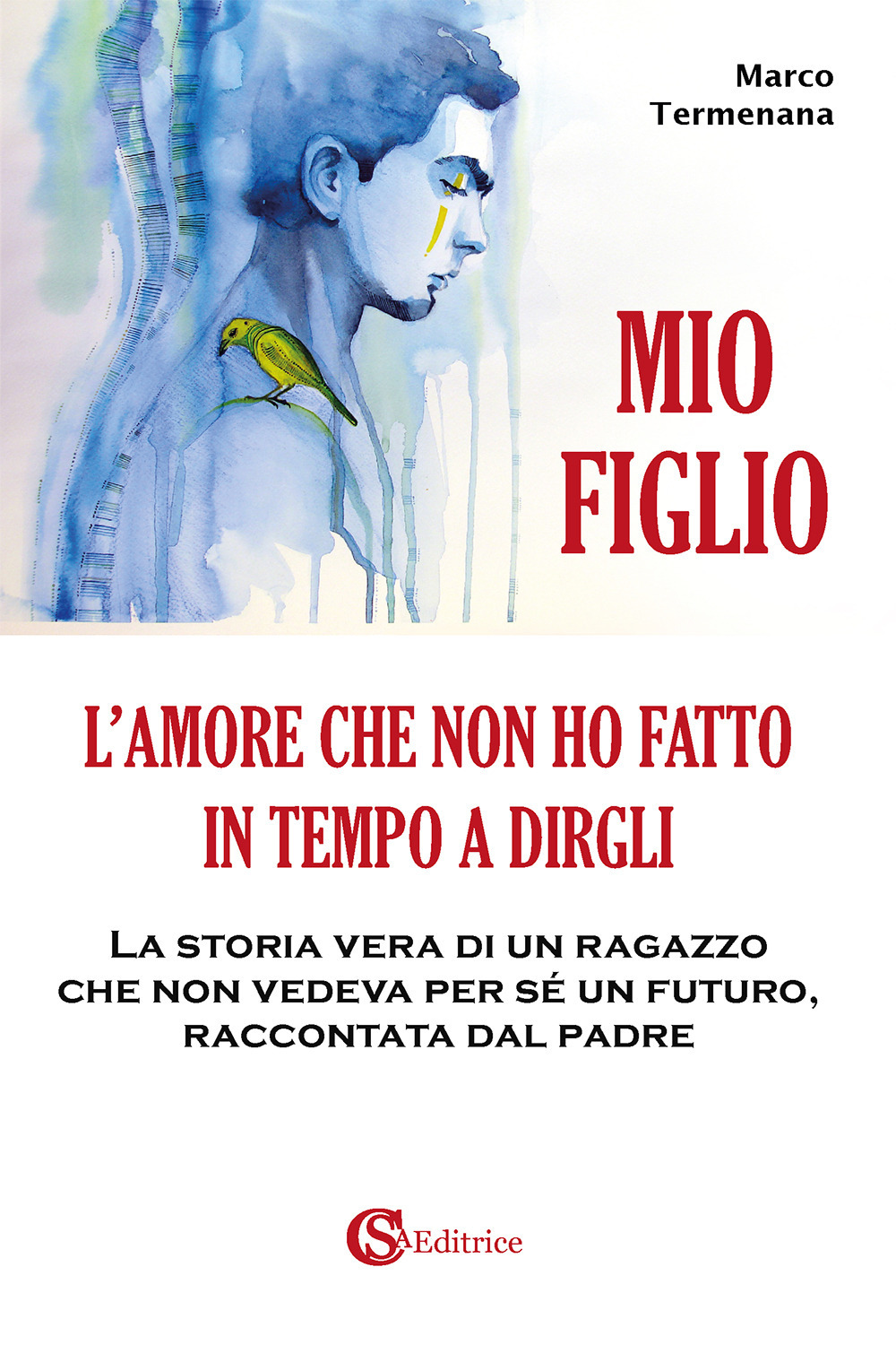 Mio figlio. L'amore che non ho fatto in tempo a dirgli