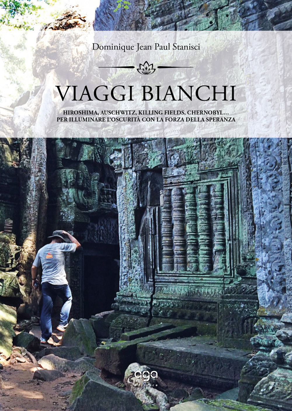 Viaggi bianchi. Hiroshima, Auschwitz, Killing Fields, Chernobyl… Per illuminare l'oscurità con la forza della speranza
