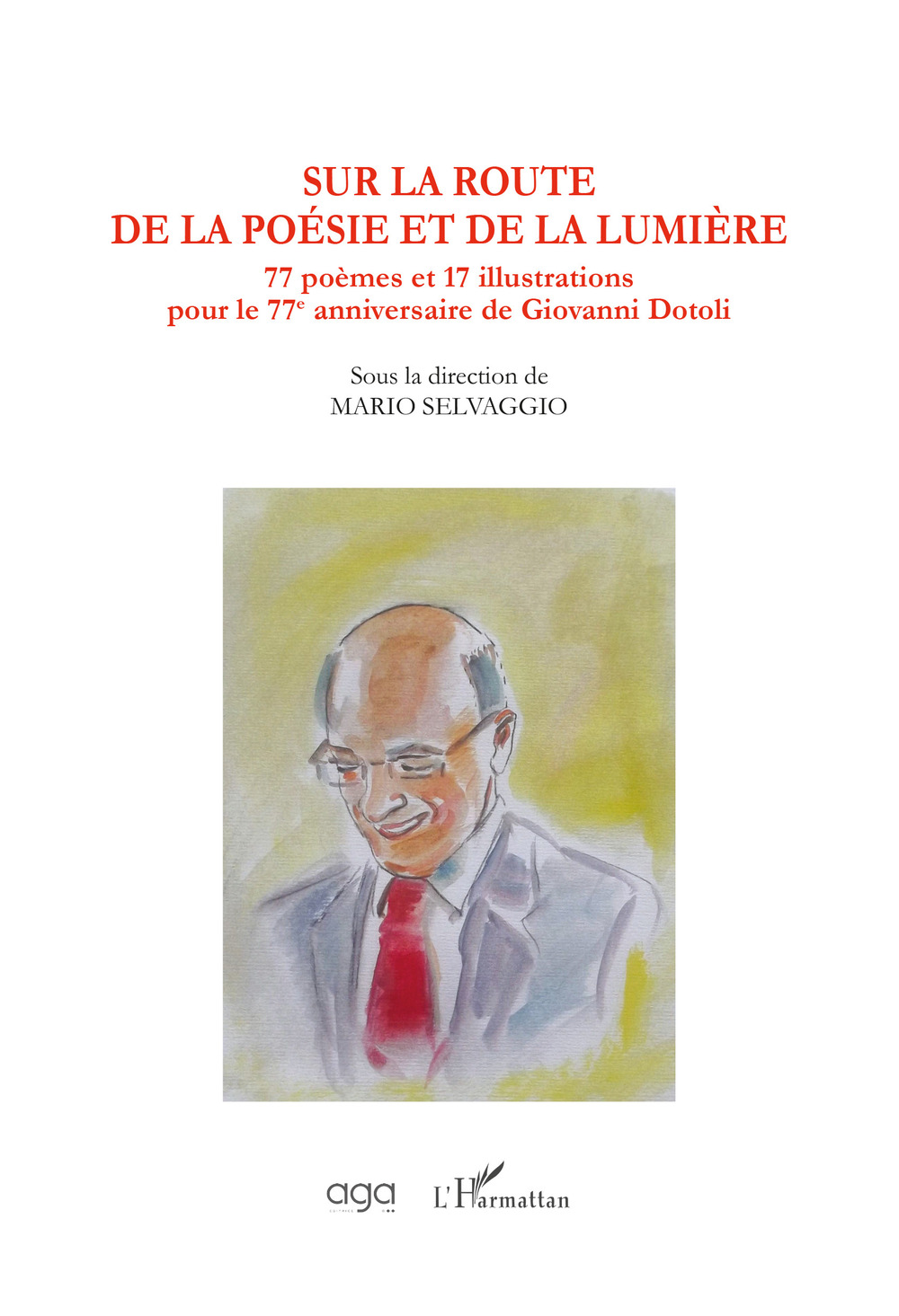 Sur la route de la poèsie et de la lumière. Soixante-dix-sept poèmes pour le 77e anniversaire de Giovanni Dotoli