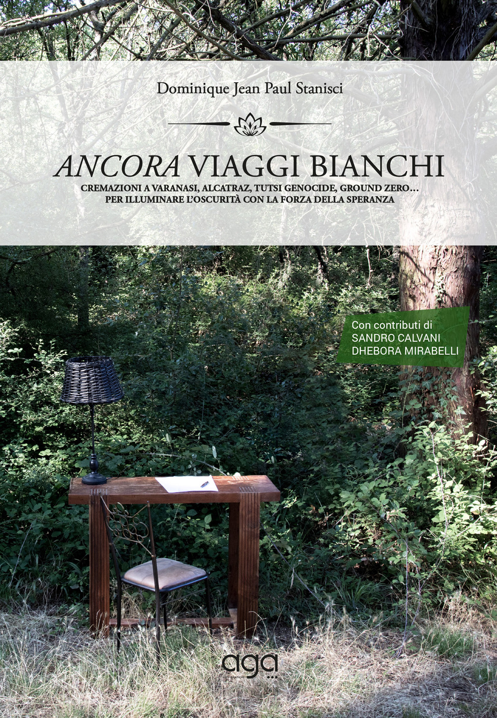 Ancora viaggi bianchi. Cremazioni a Varanasi, Alcatraz, Tutsi Genocide, ground zero... Per illuminare l’oscurità con la forza della speranza