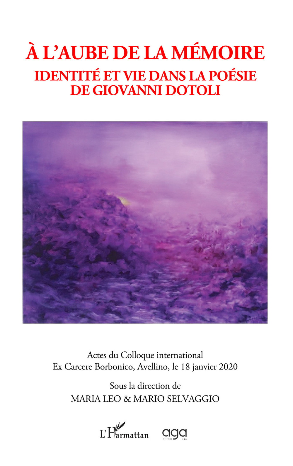À l’aube de la mémoire. Identité et vie dans la poésie de Giovanni Dotoli. Actes du Colloque International sur la poésie de Giovanni Dotoli, sous la direction Maria Leo et Mario Selvaggio