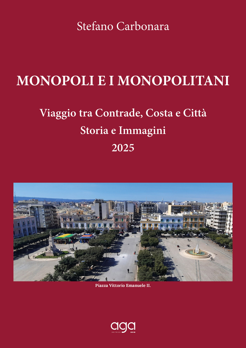 Monopoli e i monopolitani. Viaggio tra contrade, costa e città. Storia e immagini 2025
