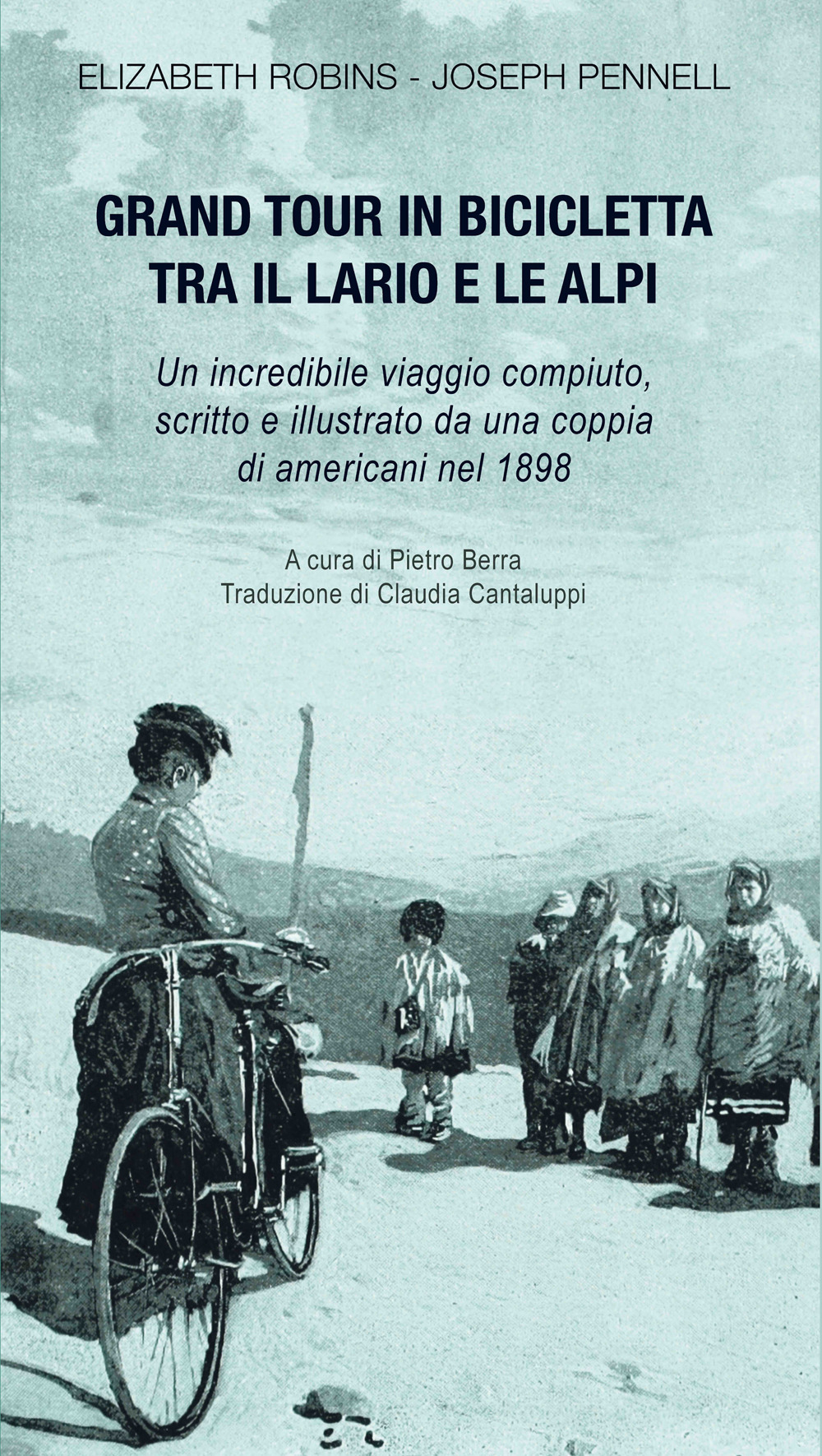 Gran tour in bicicletta tra il Lario e le Alpi. Un incredibile viaggio compiuto, scritto e illustrato da una coppia di americani nel 1898