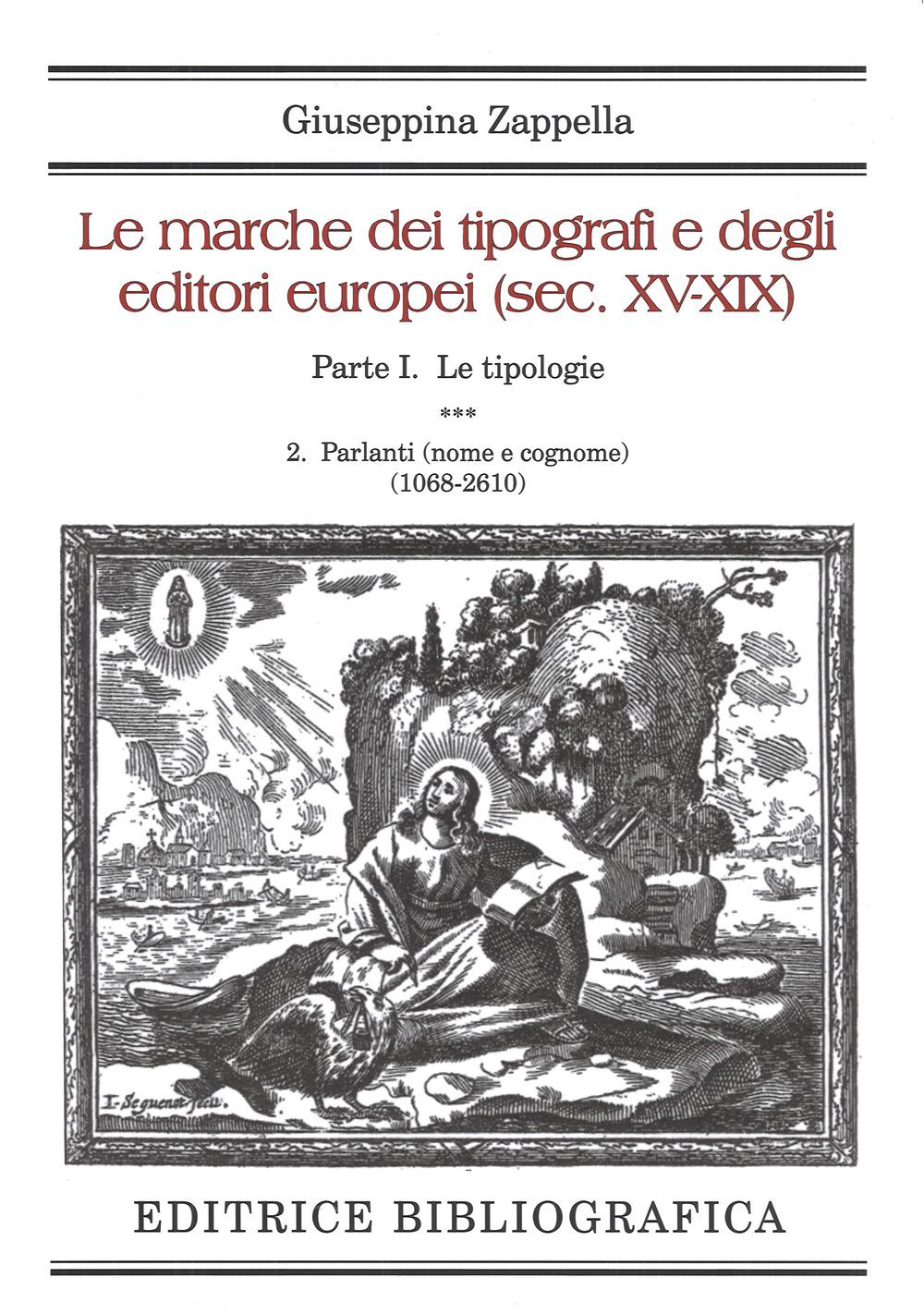 Le marche dei tipografi e degli editori europei (sec. XV-XIX). Vol. 1/2: Le tipologie. Parlanti (nome e cognome) (1068-2610)