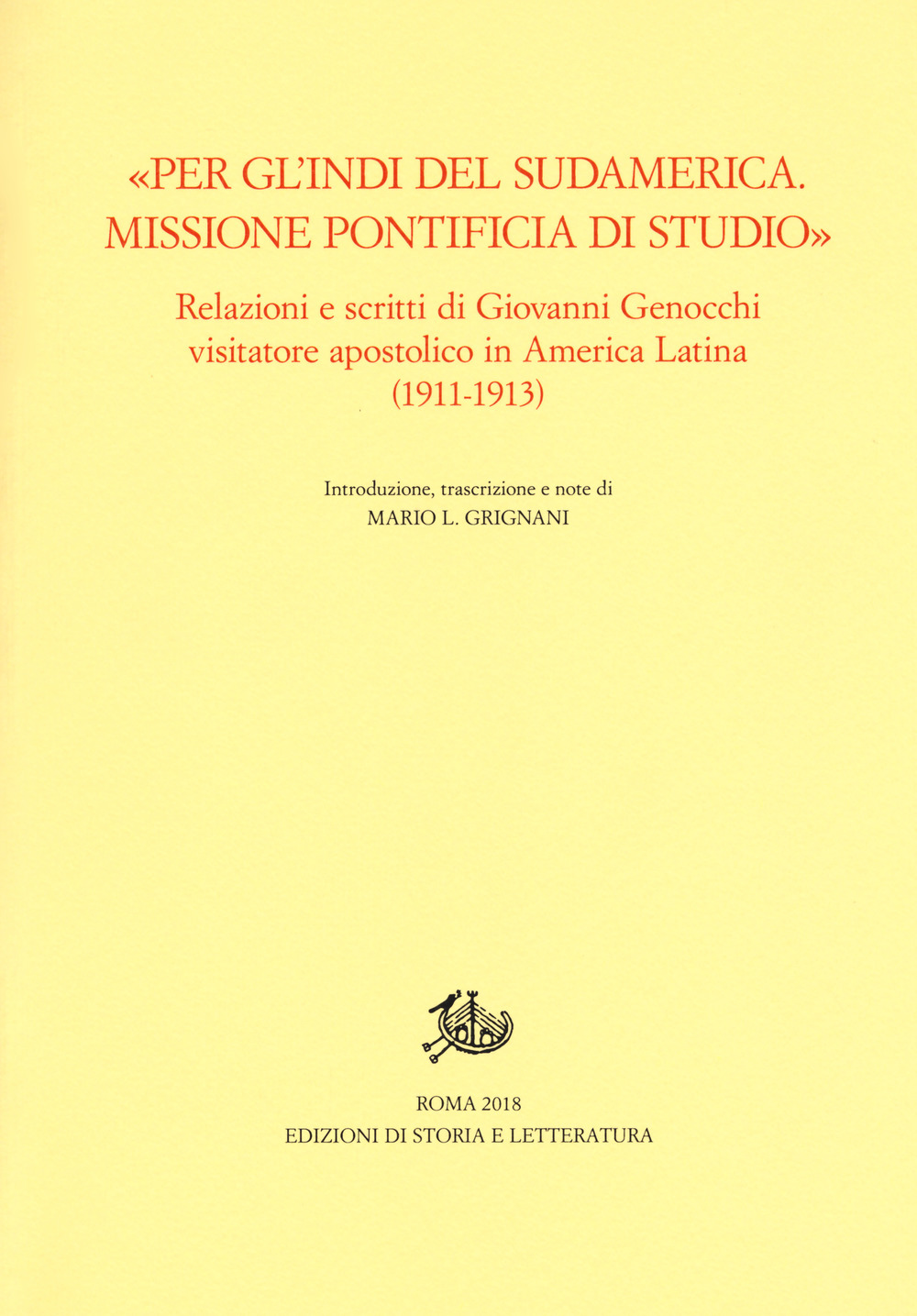 «Per gl'Indi del Sudamerica. Missione pontificia di studio». Relazioni e scritti di Giovanni Genocchi visitatore apostolico in America Latina (1911-1913)