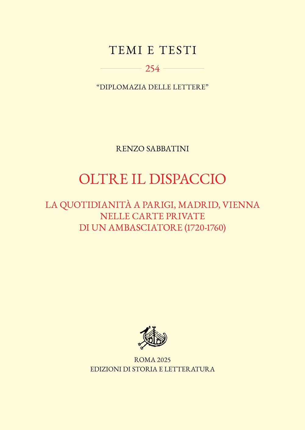 Oltre il dispaccio. La quotidianità a Parigi, Madrid, Vienna nelle carte private di un ambasciatore (1720-1760)