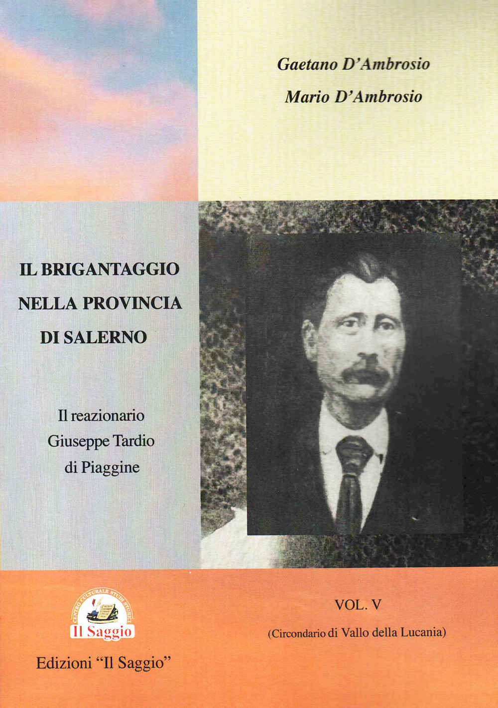 Il brigantaggio nella provincia di Salerno. Vol. 5: (Circondario di Vallo della Lucania). Il reazionario Giuseppe Tardio
