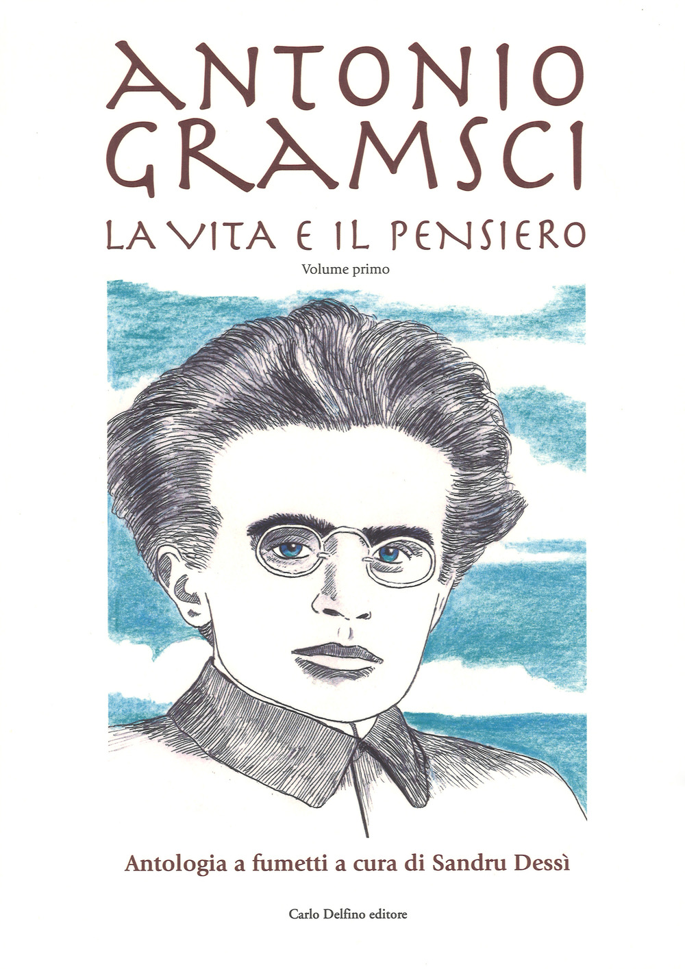 Antonio Gramsci. La vita e il pensiero